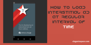 How to insert interstitial ad at specefic interval of time in android app